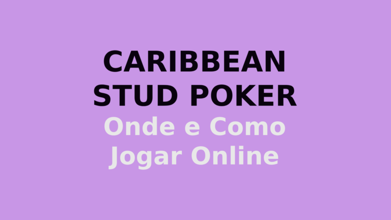 Caribbean Stud Poker: Como e Onde Jogar Online