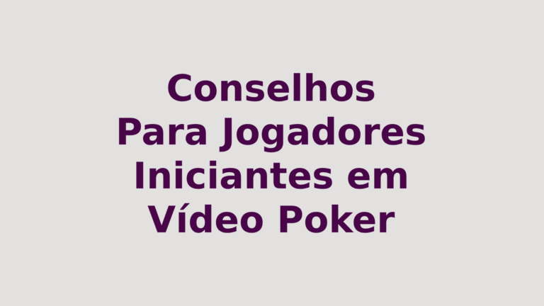 Conselhos Para Jogadores Iniciantes em Vídeo Poker