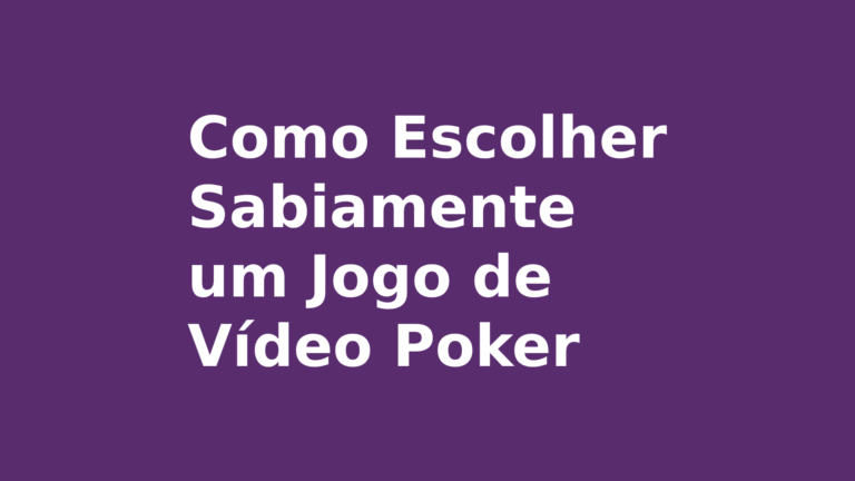 Como Escolher Sabiamente um Jogo de Vídeo Poker